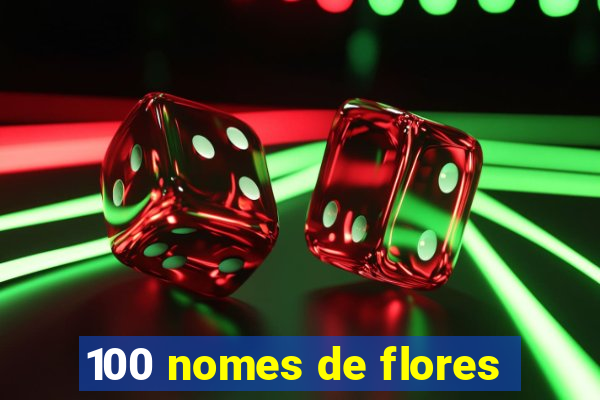 100 nomes de flores